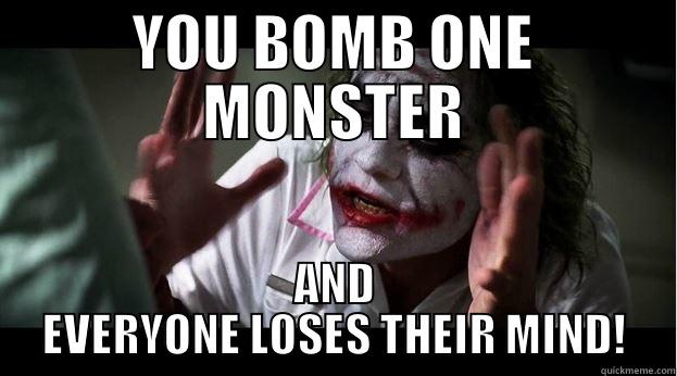 YOU BOMB ONE MONSTER AND EVERYONE LOSES THEIR MIND! Joker Mind Loss