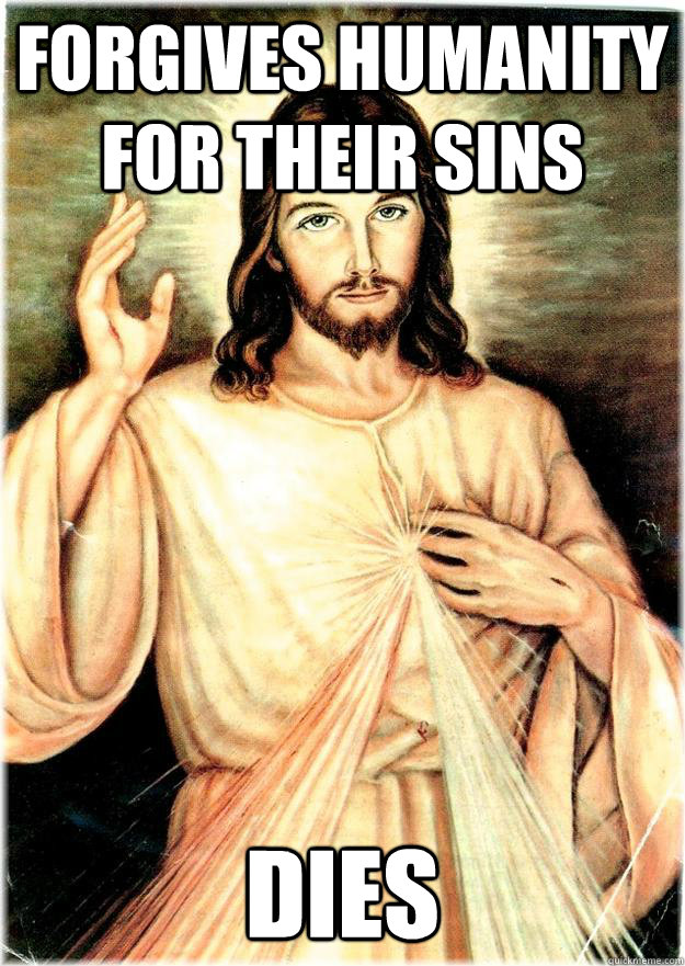 forgives humanity for their sins dies - forgives humanity for their sins dies  Jesus loves you