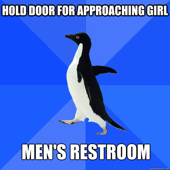 Hold Door for approaching Girl  Men's Restroom   Socially Awkward Penguin