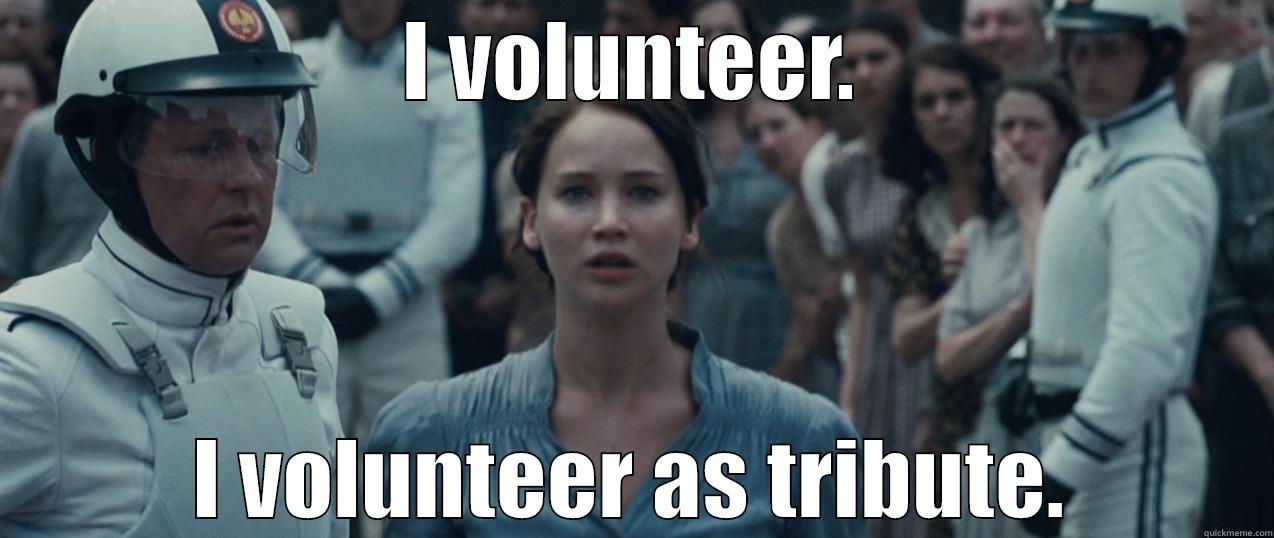 I VOLUNTEER. I VOLUNTEER AS TRIBUTE. Misc