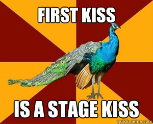 FIRST KISS is a STAGE KISS  Thespian Peacock