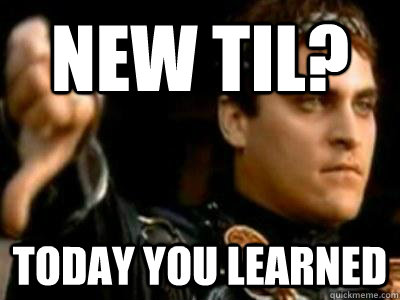 New TIL? Today you learned  Downvoting Roman