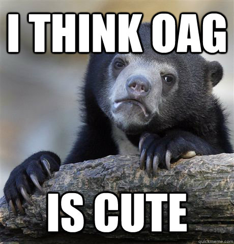 I think OAG is cute  Confession Bear