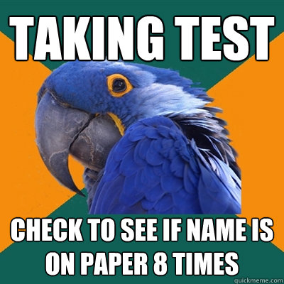 Taking test check to see if name is on paper 8 times  Paranoid Parrot
