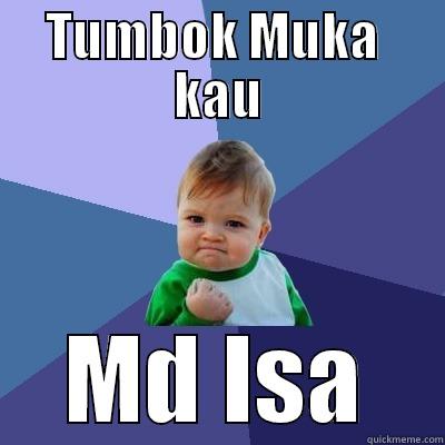 TUMBOK MUKA  KAU MD ISA Success Kid