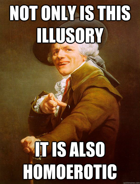 Not only is this illusory  it is also homoerotic  Joseph Ducreux