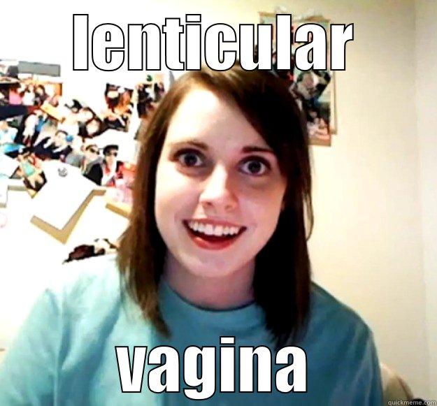 LENTICULAR VAGINA Overly Attached Girlfriend