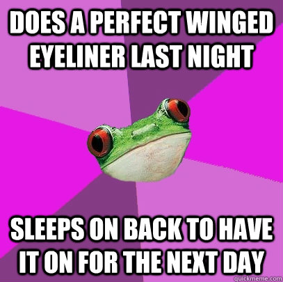 does a perfect winged eyeliner last night sleeps on back to have it on for the next day  Foul Bachelorette Frog