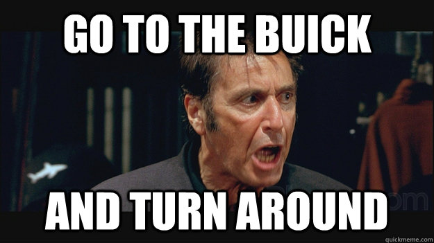 Go To The Buick And Turn around  Any Given Sunday