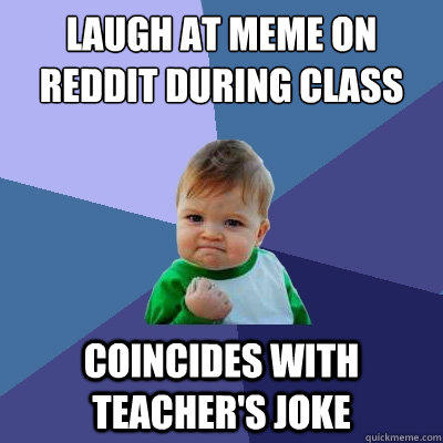 Laugh at meme on reddit during class coincides with teacher's joke  
