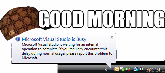 Good morning - Good morning  Scumbag Visual Studio