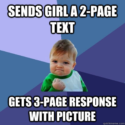 Sends girl a 2-page text Gets 3-page response with picture  Success Kid