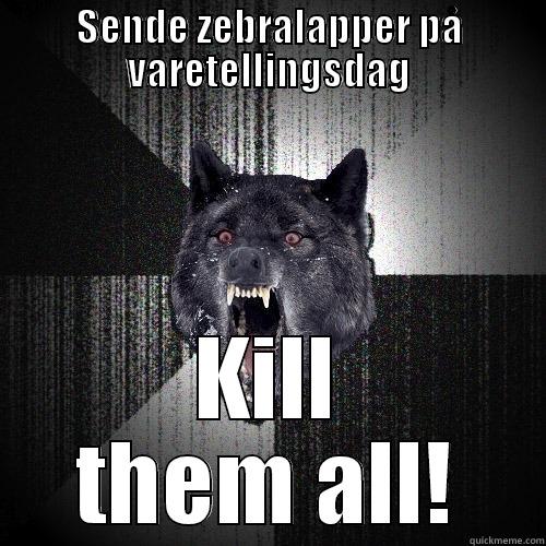 SENDE ZEBRALAPPER PÅ VARETELLINGSDAG KILL THEM ALL! Insanity Wolf