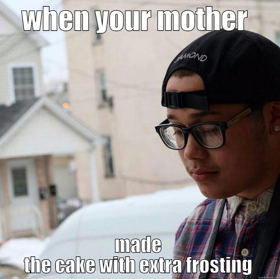 WHEN YOUR MOTHER  MADE THE CAKE WITH EXTRA FROSTING Misc