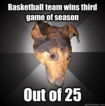 Basketball team wins third game of season Out of 25  Depression Dog