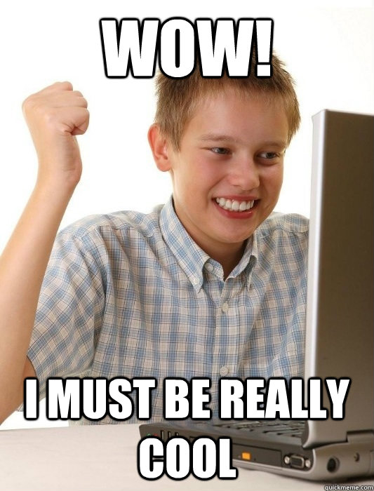 WOW! I MUST BE REALLY COOL  First Day on the Internet Kid