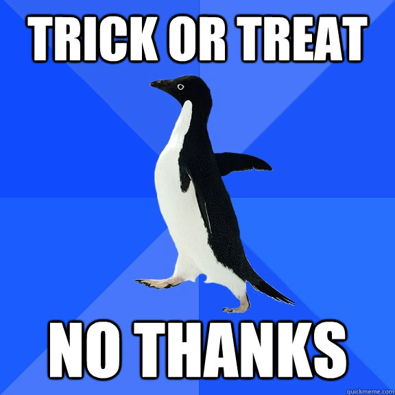 trick or treat No thanks  Socially Awkward Penguin