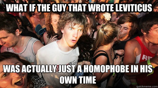 What if the guy that wrote Leviticus was actually just a homophobe in his own time  Sudden Clarity Clarence