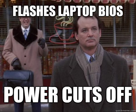 flashes laptop bios power cuts off - flashes laptop bios power cuts off  Big Bummer Bill