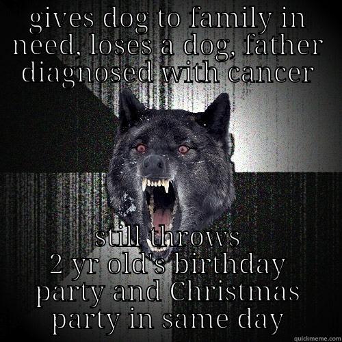 GIVES DOG TO FAMILY IN NEED, LOSES A DOG, FATHER DIAGNOSED WITH CANCER STILL THROWS 2 YR OLD'S BIRTHDAY PARTY AND CHRISTMAS PARTY IN SAME DAY Insanity Wolf