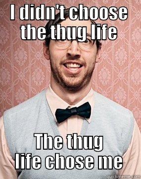 I DIDN'T CHOOSE THE THUG LIFE THE THUG LIFE CHOSE ME Misc