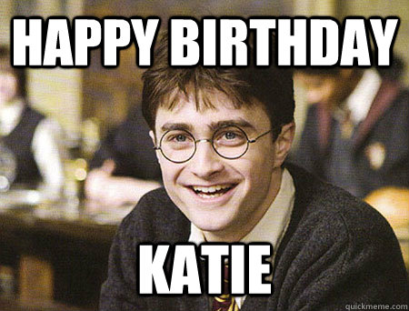 happy birthday katie - happy birthday katie  Good Guy Harry Potter