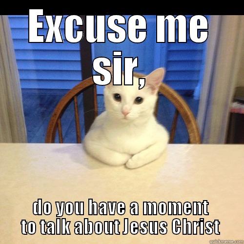 Jesus Cat - EXCUSE ME SIR, DO YOU HAVE A MOMENT TO TALK ABOUT JESUS CHRIST Misc