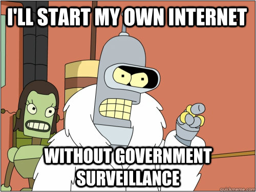 I'll start my own internet without government surveillance   Blackjack Bender