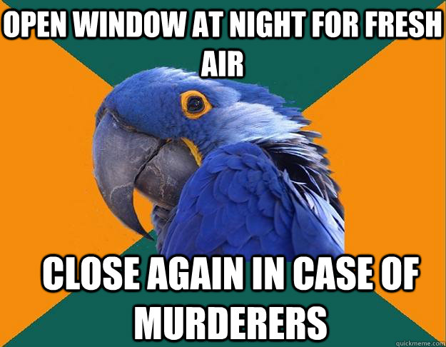 Open window at night for fresh air close again in case of murderers  Paranoid Parrot