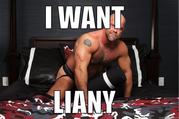 I WANT  LIANY  Gorilla Man