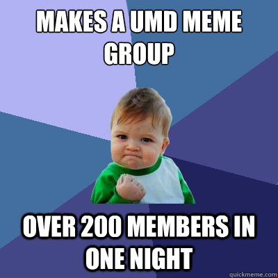 Makes a UMD meme group over 200 members in one night - Makes a UMD meme group over 200 members in one night  Success Kid