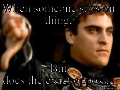 WHEN SOMEONE SAYS ON THING, BUT DOES THE EXACT OPPOSITE Downvoting Roman