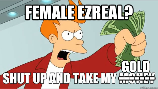 FEMALE EZREAL?                                       ------- GOLD  