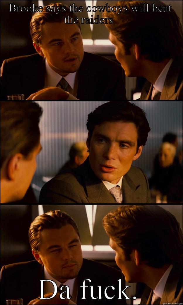 BROOKE SAYS THE COWBOYS WILL BEAT THE RAIDERS  DA FUCK. Inception