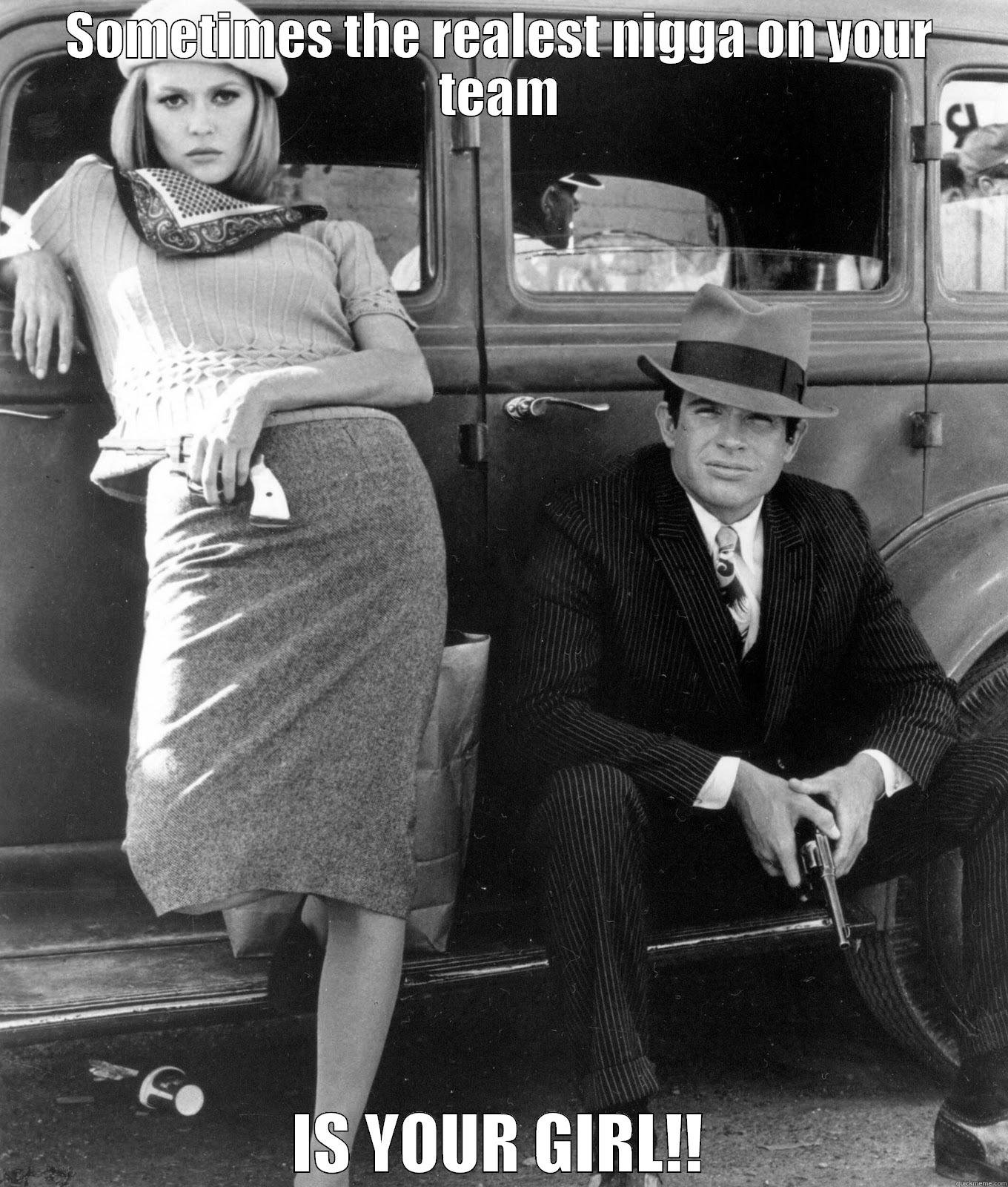 SOMETIMES THE REALEST NIGGA ON YOUR TEAM IS YOUR GIRL!! Misc