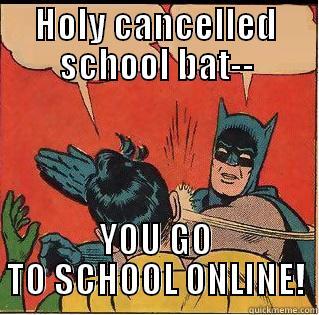 HOLY CANCELLED SCHOOL BAT-- YOU GO TO SCHOOL ONLINE! Slappin Batman