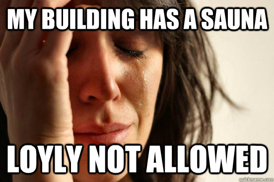 My building has a sauna Loyly not allowed  First World Problems