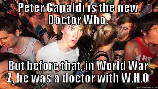 PETER CAPALDI IS THE NEW DOCTOR WHO. BUT BEFORE THAT, IN WORLD WAR Z, HE WAS A DOCTOR WITH W.H.O Sudden Clarity Clarence