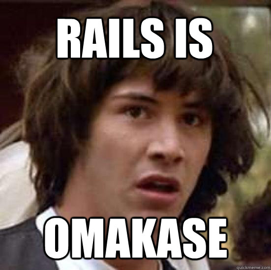 rails is omakase - rails is omakase  conspiracy keanu