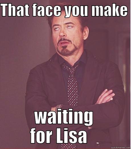 THAT FACE YOU MAKE  WAITING FOR LISA    Misc