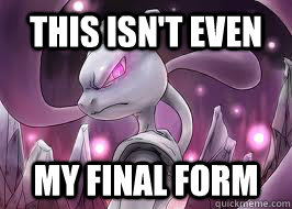 This isn't even my final form - This isn't even my final form  mewtwo