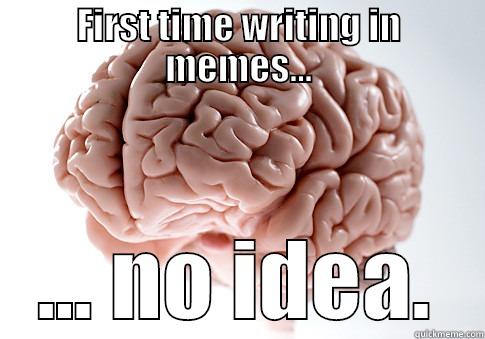 never ever bever - FIRST TIME WRITING IN MEMES... ... NO IDEA. Scumbag Brain