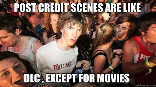 Post credit scenes are like
 dlc , except for movies  Sudden Clarity Clarence