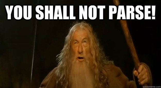 you shall not parse!   Advice gandalf