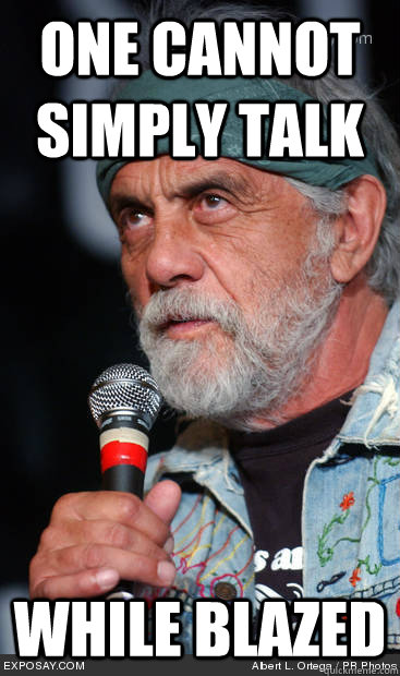 One cannot simply talk While blazed - One cannot simply talk While blazed  Tommy Chong Meme