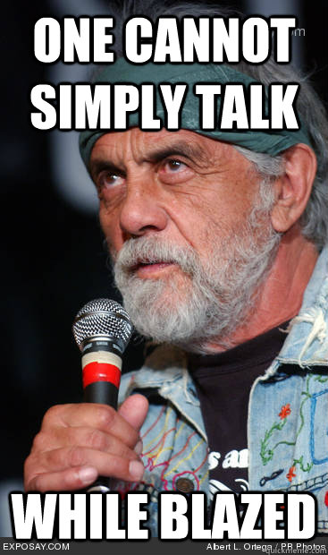 One cannot simply talk While blazed  Tommy Chong Meme