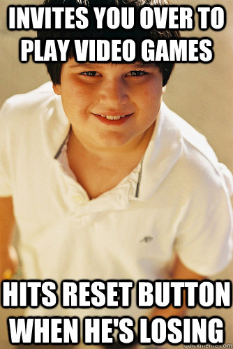 Invites you over to play video games hits reset button when he's losing - Invites you over to play video games hits reset button when he's losing  Misc
