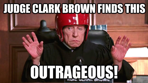 Judge Clark Brown finds this OUTRAGEOUS! - Judge Clark Brown finds this OUTRAGEOUS!  Judge Brown