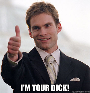  I'M YOUR DICK!  Ironic Stifler