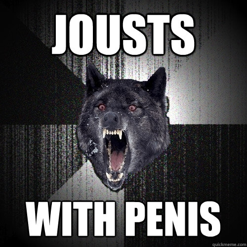 jousts with penis  Insanity Wolf